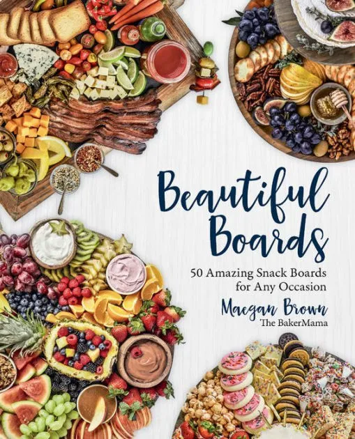 Beautiful Boards 50 Amazing Snack Boards For Any Occasion Book